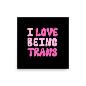 Love Being Trans Print